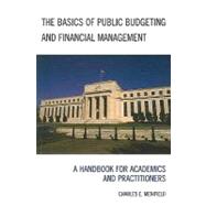 The Basics of Public Budgeting and Financial Management A Handbook for Academics and Practitioners