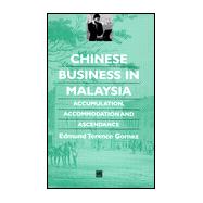 Chinese Business in Malaysia : Accumulation, Ascendance, Accommodation