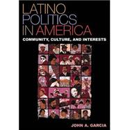 Latino Politics in America: Community, Culture, and Interests