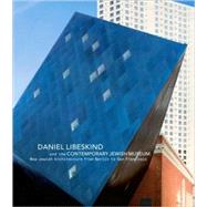 Daniel Libeskind and the Contemporary Jewish Museum : New Jewish Architecture from Berlin to San Francisco