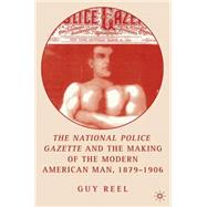 The National Police Gazette And the Making of the Modern American Man, 1879-1906
