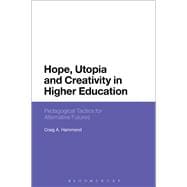 Hope, Utopia and Creativity in Higher Education Pedagogical Tactics for Alternative Futures
