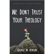 We Don’t Trust Your Theology