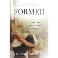 FORMED How to heal your past and see the design of your future