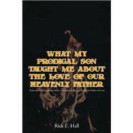 What My Prodigal Son Taught Me about the Love of Our Heavenly Father