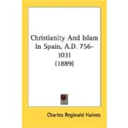 Christianity And Islam In Spain, A.D. 756-1031 1889