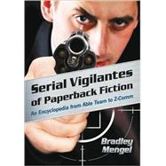 Serial Vigilantes of Paperback Fiction : An Encyclopedia from Able Team to Z-Comm