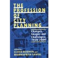 The Profession of City Planning: Changes, Images, and Challenges, 1950-2000