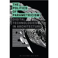 The Politics of Parametricism Digital Technologies in Architecture