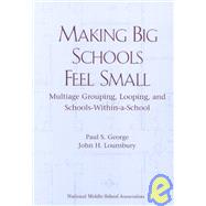 Making Big Schools Feel Small: Multiage Grouping, Looping, and Schools-Within-A-School