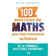 Les 100 exercices de maths pour bien commencer sa licence : De la terminale aux études supérieures