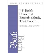 Bach Perspectives, J. S. Bach's Concerted Ensemble Music