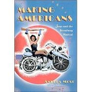 Making Americans : Jews and the Broadway Musical