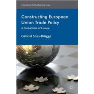 Constructing European Union Trade Policy A Global Idea of Europe