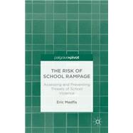 The Risk of School Rampage Assessing and Preventing Threats of School Violence