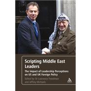 Scripting Middle East Leaders The Impact of Leadership Perceptions on U.S. and UK Foreign Policy
