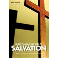 Understanding the Gift of Salvation: And a Concise History of How the Church Through Ignorance and Unbelief Lost the Power of the Holy Spirit
