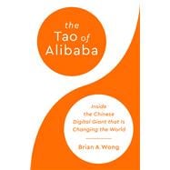 The Tao of Alibaba Inside the Chinese Digital Giant That Is Changing the World