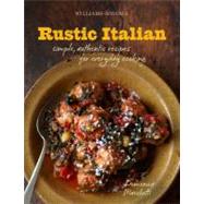 Rustic Italian (Williams-Sonoma); Simple, Authentic Recipes for Everyday Cooking