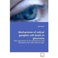 Mechanisms of Retinal Ganglion Cell Death in Glaucoma: New Approaches to the Pathogenesis and Treatment of the Silent Thief of Sight