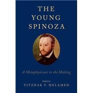 The Young Spinoza A Metaphysician in the Making