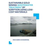 Sustainable Gold Mining Wastewater Treatment by Sorption Using Low-Cost Materials: UNESCO-IHE PhD Thesis