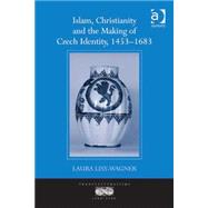 Islam, Christianity and the Making of Czech Identity, 1453û1683