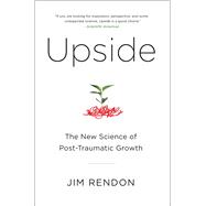 Upside The New Science of Post-Traumatic Growth