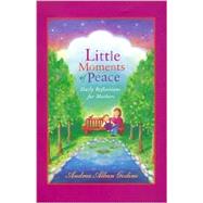 Little Moments of Peace Daily Reflections for Mothers