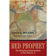Red Prophet The Punishing Intellectualism of Vine Deloria, Jr.