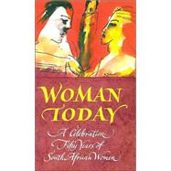 Woman Today : A Celebration: Fifty Years of South African Women,9780795701658