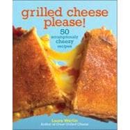 Grilled Cheese Please! 50 Scrumptiously Cheesy Recipes