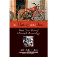 The Harley in the Barn More Great Tales of Motorcycle Archaeology