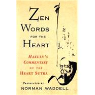 Zen Words for the Heart Hakuin's Commentary on the Heart Sutra