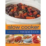 Step-by-step Slow Cooker Recipes : More Than 60 Mouthwatering Meals with Minimum Effort but Maximum Flavour