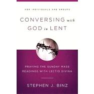 Conversing with God in Lent : Praying the Sunday Mass Readings with Lectio Divina