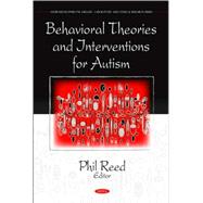 Behavioral Theories and Interventions for Autism