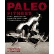 Paleo Fitness A Primal Training and Nutrition Program to Get Lean, Strong and Healthy