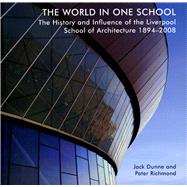 The World in One School The History and Influence of the Liverpool School of Architecture 1894-2008