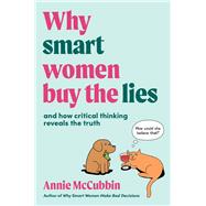 Why smart women buy the lies And how critical thinking reveals the truth