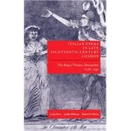 Italian Opera in Late Eighteenth-Century London Volume I: The King's Theatre, Haymarket, 1778-1791
