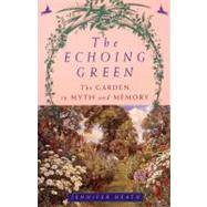 The Echoing Green The Garden in Myth and Memory