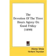 The Devotion Of The Three Hours Agony On Good Friday