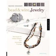 Making Designer Bead & Wire Jewelry Techniques for Unique Designs and Handmade Findings