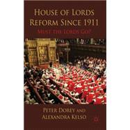 House of Lords Reform Since 1911 Must the Lords Go?