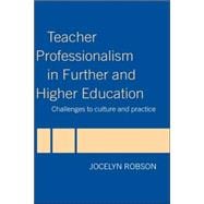 Teacher Professionalism in Further and Higher Education: Challenges to Culture and Practice