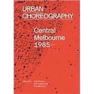 Urban Choreography Central Melbourne, 1985–