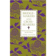 Bridge-makers and Cross-bearers Korean-American Women and the Church
