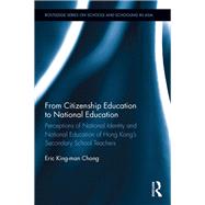 From Citizenship Education to National Education: Perceptions of National Identity and National Education of Hong KongÆs Secondary School Teachers