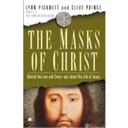 The Masks of Christ Behind the Lies and Cover-ups About the Life of Jesus